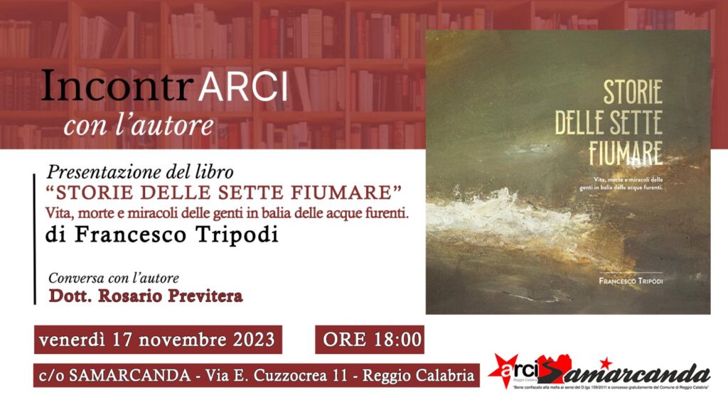 IncontrArci con l'autore. Presentazione libro "Storie delle sette fiumare: Vita, morte e miracoli delle genti in balìa delle acque furenti" di Francesco Tripodi