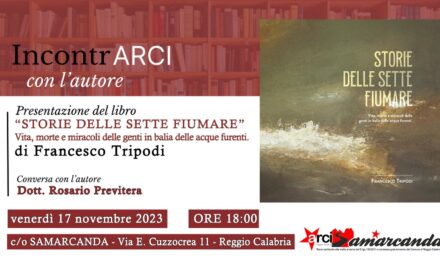 IncontrArci con l’autore: “Storie delle sette fiumare. Vita, morte e miracoli delle genti in balìa delle acque furenti” di Francesco Tripodi