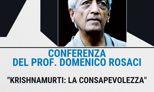 CONFERENZA DEL PROF. DOMENICO ROSACI “KRISHNAMURTI: LA CONSAPEVOLEZZA”