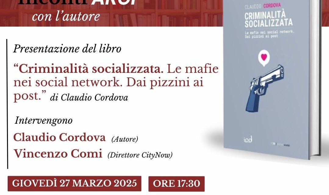 “Criminalità socializzata. Le mafie nei socialnetwork. Dai pizzini ai post.” di Claudio Cordova