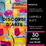 30 APRILE 2026 – Discorsi d’Arte: Carmela Bueti. Dentro la luce. Il gesto Creativo. Ore 18.00