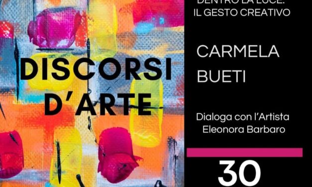 30 APRILE 2026 – Discorsi d’Arte: Carmela Bueti. Dentro la luce. Il gesto Creativo. Ore 18.00